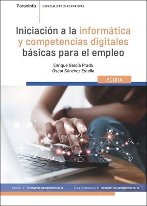 INICIACIÓN A LA INFORMÁTICA Y COMPTENCIAS DIGITALES BASICAS PARA EL EMPLEO | 9788428372633 | GARCIA PRADO, ENRIQUE / SANCHEZ ESTELLA, OSCAR