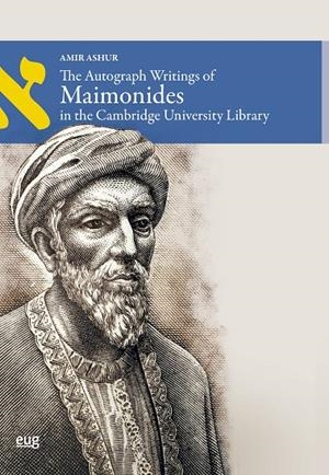 AUTOGRAPH WRITINGS OF MAIMONIDES IN THE CAMBRIDGE UNIVERSITY LIBRARY, THE | 9788433876836 | ASHUR, AMIR