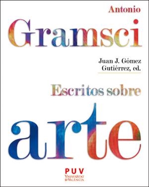 ANTONIO GRAMSCI. ESCRITOS SOBRE ARTE | 9788411186667 | GRAMSCI, ANTONIO