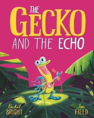 GECKO AND THE ECHO, THE | 9781408356074 | BRIGHT, RACHEL