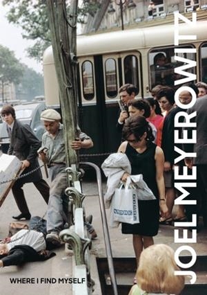 JOEL MEYEROWITZ : WHERE I FIND MYSELF | 9781786271860 | MEYEROWITZ, JOEL