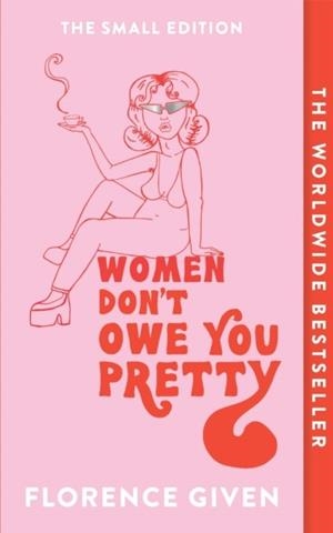 WOMEN DON'T OWE YOU PRETTY | 9781914240348 | GIVEN, FLORENCE