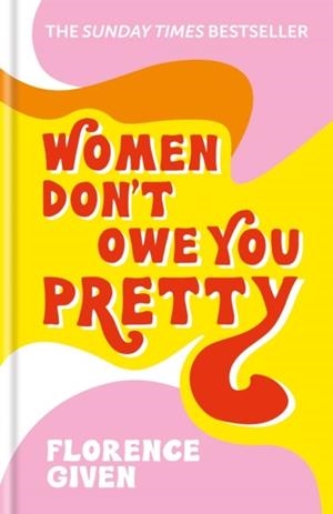 WOMEN DON'T OWE YOU PRETTY | 9781788402118 | GIVEN, FLORENCE