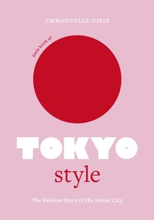 LITTLE BOOK OF TOKYO STYLE | 9781802794977 | DIRIX, EMMANUELLE