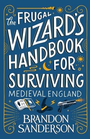 FRUGAL WIZARD'S HANDBOOK FOR SURVIVING MEDIEVAL ENGLAND, THE | 9781399613422 | SANDERSON, BRANDON