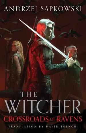 WITCHER SAGA 09, THE. CROSSROADS OF RAVENS | 9781399633475 | SAPKOWSKI, ANDRZEJ