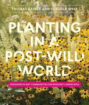 PLANTING IN A POST-WILD WORLD | 9781604695533 | RAINER, THOMAS / WEST, CLAUDIA