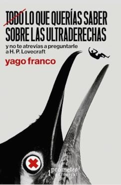 TODO LO QUE QUERIAS SABER SOBRE LAS ULTRADERECHAS Y NO TE ATREVÍAS A PREGUNTARLE A H.P. LOVECRAFT | 9786316683236 | FRANCO, YAGO