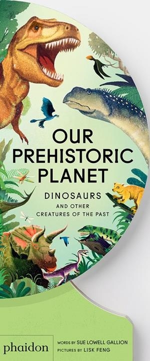 OUR PREHISTORIC PLANET | 9781837290390 | FENG, LISK / LOWELL GALLION, SUE