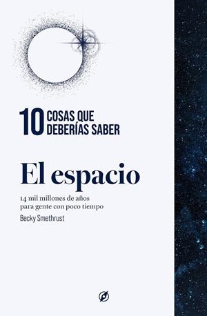 10 COSAS QUE DEBERÍAS SABER SOBRE EL ESPACIO | 9788413617374 | SMETHURST, BECKY