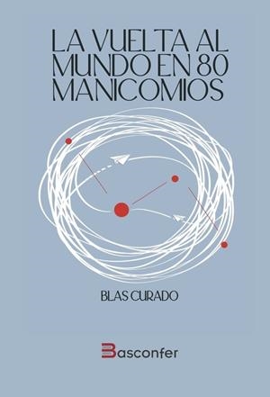 VUELTA AL MUNDO EN 80 MANICOMIOS, LA | 9791399004984 | CURADO, BLAS