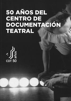50 AÑOS DEL CENTRO DE DOCUMENTACION TEATRAL | 9788490414514