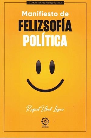 MANIFIESTO DE FELIZSOFÍA POLÍTICA | 9791387721350 | UBAL LOPEZ, RAFAEL