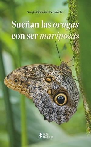 SUEÑAN LAS ORUGAS CON SER MARIPOSAS | 9791387861346 | GONZALEZ FERNANDEZ, SERGIO