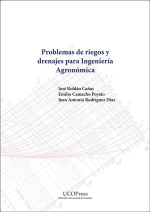 PROBLEMAS DE RIEGOS Y DRENAJES PARA INGENIERIA AGRONOMICA | 9788499279589 | ROLDAN CAÑAS, JOSE / CAMACHO POYATO, EMILI
