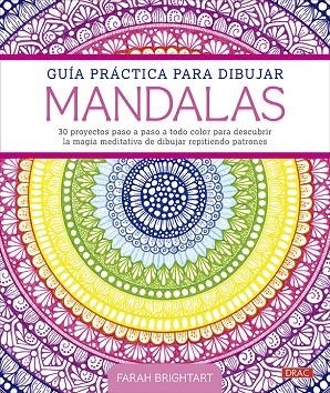 GUÍA PRÁCTICA PARA DIBUJAR MANDALAS | 9788498748062 | BRIGHTTART, FARAH