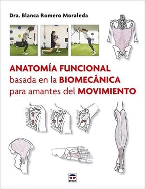 ANATOMÍA FUNCIONAL BASADA EN LA BIOMECÁNICA PARA AMANTES DEL MOVIMIENTO | 9788418655616 | ROMERO, BLANCA