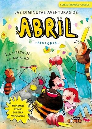 DIMINUTAS AVENTURAS DE ABRIL 03, LAS : LA FIESTA DE LA AMISTAD | 9788468377667 | ATOLONIA