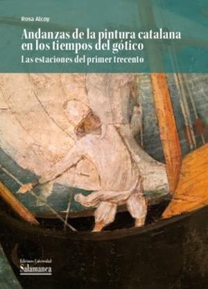 ANDANZAS DE LA PINTURA CATALANA EN LOS TIEMPOS DEL GÓTICO LAS ESTACIÓN | 9788410910300 | ALCOY, ROSA