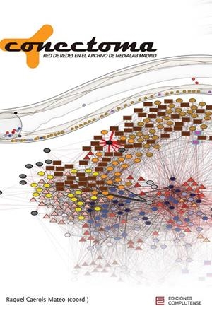 CONECTOMA. RED DE REDES EN EL ARCHIVO DE MEDIALAB MADRID | 9788466939843 | CAEROLS MATEO, RAQUEL