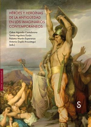 HÉROES Y HEROÍNAS DE LA ANTIGÜEDAD EN LOS IMAGINARIOS CONTEMPORÁ | 9791387694128 | DUPLÁ ANSUATEGUI, ANTONIO