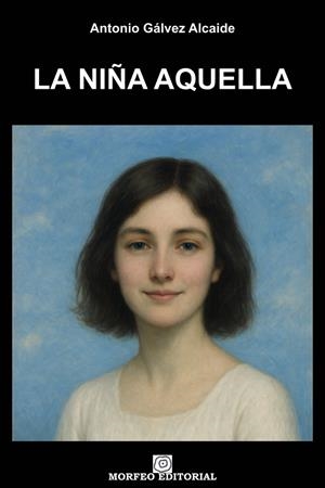 NIÑA AQUELLA, LA | 9788412186468 | GALVEZ ALCAIDE, ANTONIO