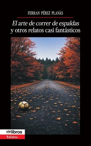 ARTE DE CORRER DE ESPALDAS Y OTROS RELATOS CASI FANTÁSTICOS, EL | 9791387951146 | PEREZ PLANAS, FERRAN