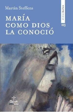 MARIA COMO DIOS LA CONOCIÓ | 9788419431653 | STEFFENS, MARTIN
