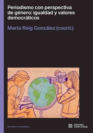 PERIODISMO CON PERSPECTIVA DE GENERO : IGUALDAD Y VALORES DEMOCRATICOS | 9788466940061 | REIG GONZALEZ, MARTA