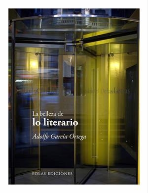 BELLEZA DE LO LITERARIO, LA | 9791387753825 | GARCIA ORTEGA, ADOLFO
