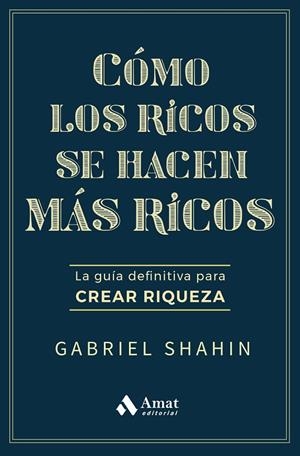 CÓMO LOS RICOS SE HACEN MÁS RICOS | 9788410451582 | SHAHIN, GABRIEL