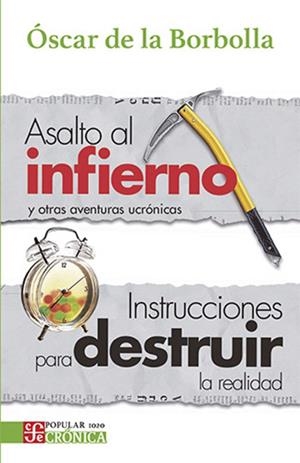 ASALTO AL INFIERNO Y OTRAS AVENTURAS UCRONICAS / INSTRUCCIONES PARA DESTRUIR LA REALIDAD | 9786071690036 | DE LA BORBOLLA, OSCAR