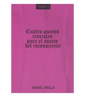 CUATRO PUNTOS CRUCIALES PARA EL SUJETO DEL INCONSCIENTE | 9786319075786 | PAOLA, DANIEL