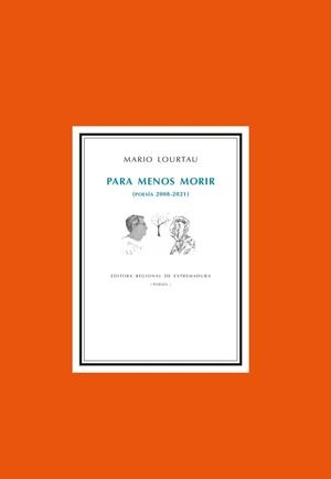 PARA MENOS MORIR (POESÍA 2008-2021) | 9788498528664 | LOURTAU, MARIO
