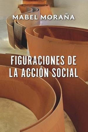 FIGURACIONES DE LA ACCIÓN SOCIAL | 9788491925453 | MORAÑA, MABEL