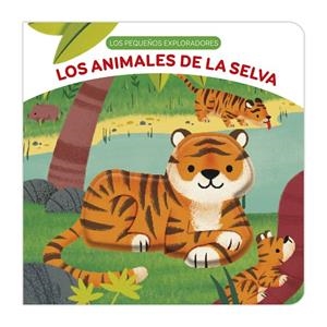 PEQUEÑOS EXPLORADORES, LOS - LOS ANIMALES DE LA SELVA | 9788411516730