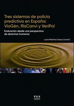 TRES SISTEMAS DE POLICÍA PREDICTIVA EN ESPAÑA : VIOGÉN, RISCANVI Y VERIPOL | 9788411186599