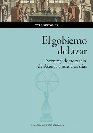 GOBIERNO DEL AZAR, EL. SORTEO Y DEMOCRACIA DE ATENAS A NUESTROS DÍAS | 9788413409900 | SINTOMER, YVES