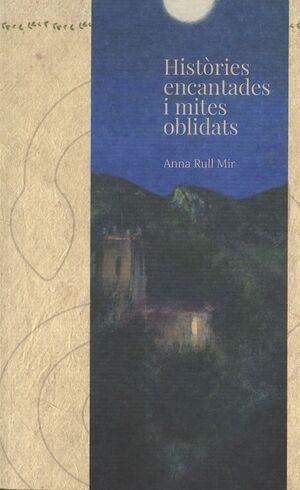 HISTÒRIES ENCANTADES I MITES OBLIDATS | 9788409775040 | RULL MIR, ANNA