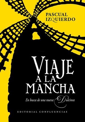 VIAJE A LA MANCHA. EN BUSCA DE UNA NUEVA DULCINEA | 9791399143430 | IZQUIERDO, PASCUAL