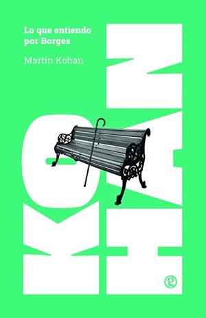 LO QUE ENTIENDO POR BORGES | 9788419990969 | KOHAN, MARTIN