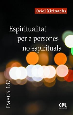 ESPIRITUALITAT PER A PERSONES NO ESPIRITUALS | 9788491657453 | XIRINACHS BENAVENT, ORIOL