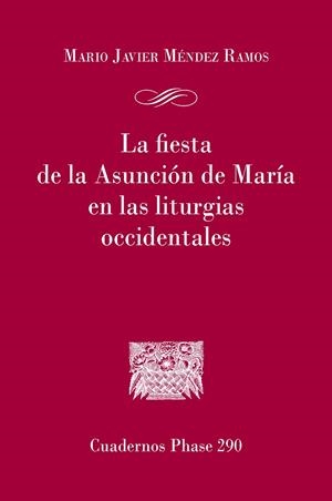FIESTA DE LA ASUNCIÓN DE MARÍA EN LAS LITURGIAS OCCIDENTALES, LA | 9788491657378 | MÉNDEZ RAMOS, MARIO JAVIER