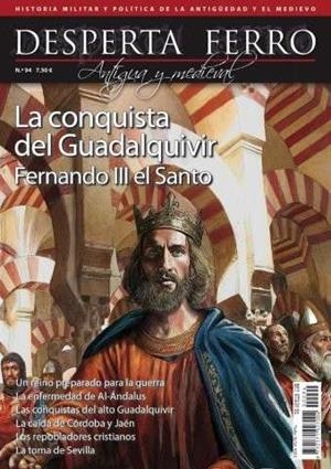 REVISTA DESPERTA FERRO HISTORIA ANTIGUA Y MEDIEVAL 94 FERNANDO III EL SANTO. LA CONQUISTA DEL GUADALQUIVIR | 9780003883572