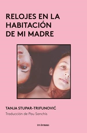 RELOJES EN LA HABITACIÓN DE MI MADRE | 9788419243744 | STUPARTRIFUNOVIC, TANJA