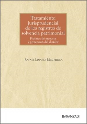 TRATAMIENTO JURISPRUDENCIAL DE LOS REGISTROS DE SOLVENCIA PATRIMONIAL | 9788410857452 | LINARES MEMBRILLA, RAFAEL