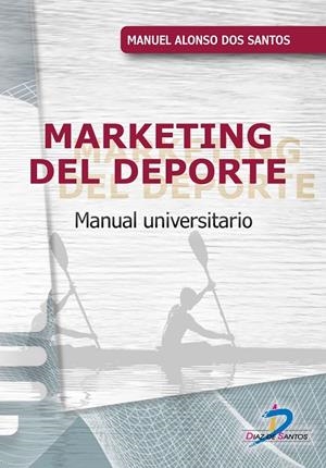 MARKETING DEL DEPORTE | 9788490525845 | ALONSO DOS SANTOS, MANUEL