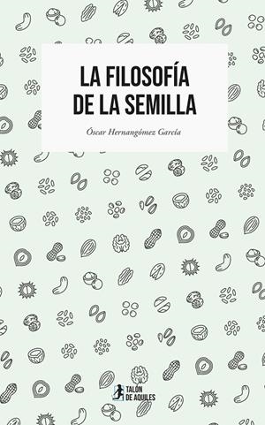 FILOSOFÍA DE LA SEMILLA, LA | 9791387999964 | HERNANGÓMEZ GARCÍA, ÓSCAR
