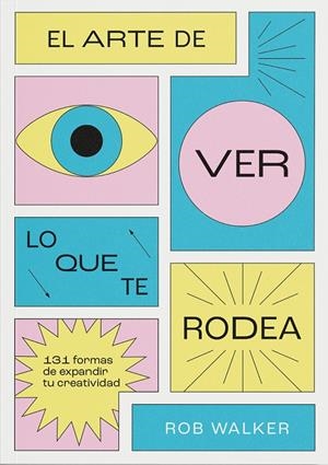 ARTE DE VER LO QUE TE RODEA, EL | 9788412827798 | WALKER, ROB