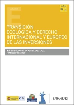 TRANSICIÓN ECOLÓGICA Y DERECHO INTERNACIONAL Y EUROPEO DE LAS INVERSIONES | 9788410855434 | IRURETAGOIENA AGIRREZABALAGA, IÑIGO / SEATZU, FRANCESCO